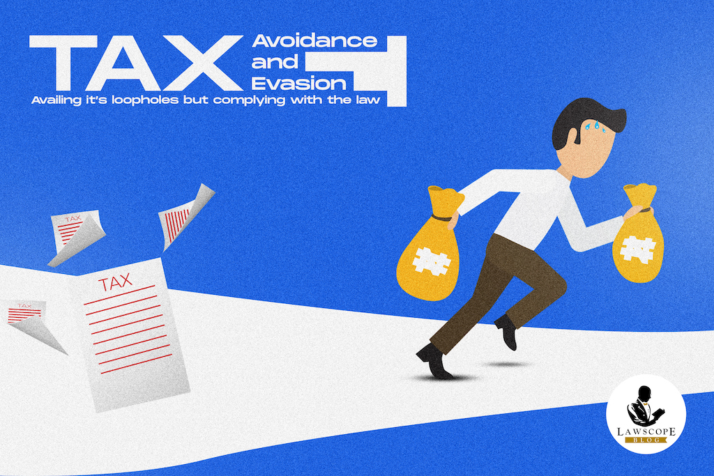 Tax Avoidance And Tax Evasion:Availing It’s Loopholes But Complying With The Law.